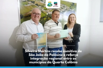 Silveira Martins recebe comitiva de São João do Polêsine e reforça integração regional entre os municípios da Quarta Colônia